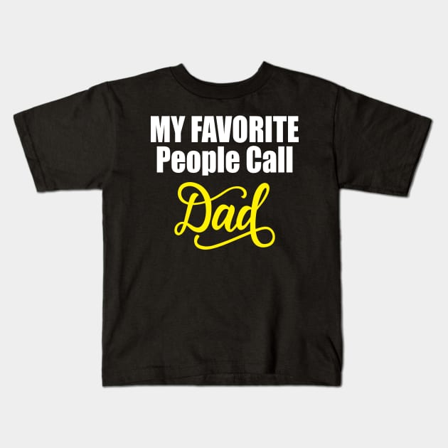 my favorite people call dad Kids T-Shirt by FatTize